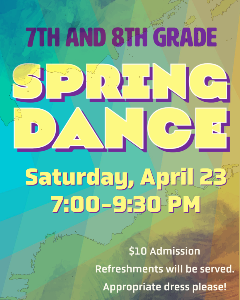 7th and 8th Grade Spring Dance 4/23 7-9:30 PM $10