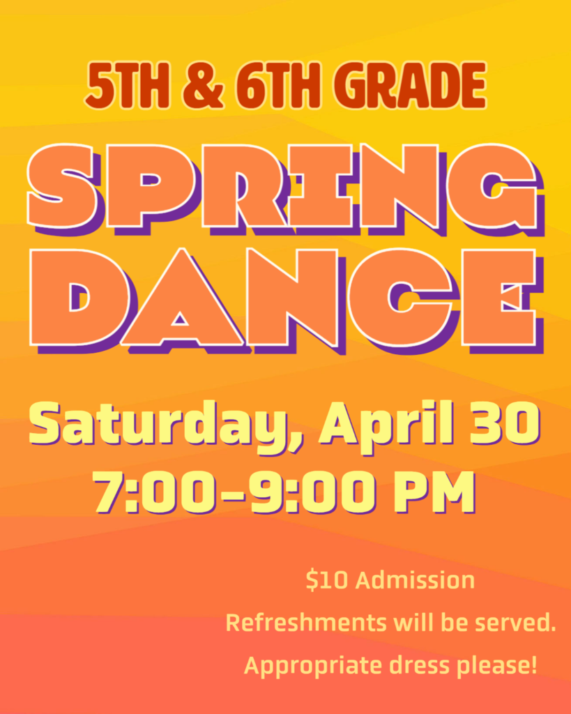 5th 6th grade spring dance 4/30 7-9 PM $10